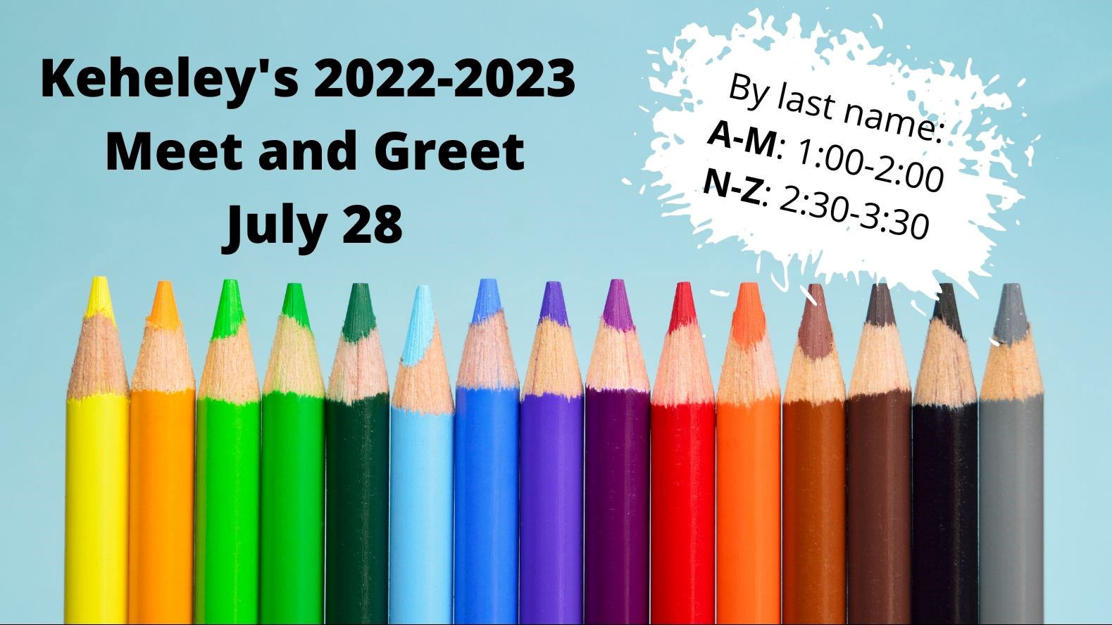 Colored pencils with the words Keheley's Meet and Greet July 28 By last name, A-M: 1:00-2:00, N-Z: 2:30-3:30